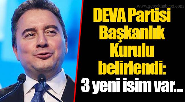 DEVA Partisi Başkanlık Kurulu belirlendi: 3 yeni isim var...
