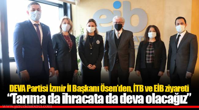 DEVA Partisi İzmir İl Başkanı Ösen’den, İTB ve EİB ziyareti