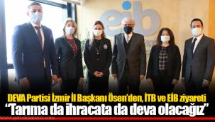 DEVA Partisi İzmir İl Başkanı Ösen’den, İTB ve EİB ziyareti
