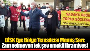 DİSK Ege Bölge Temsilcisi Memiş Sarı: Zam gelmeyen tek şey emekli ikramiyesi