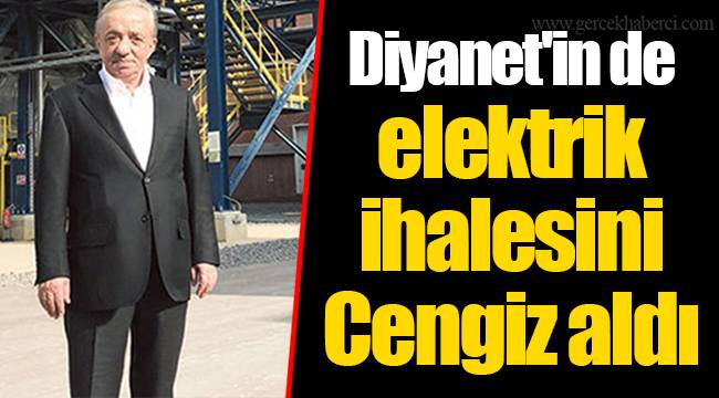 Diyanet'in de elektrik ihalesini Cengiz aldı