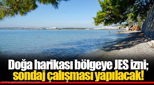Doğa harikası bölgeye JES izni; sondaj çalışması yapılacak!