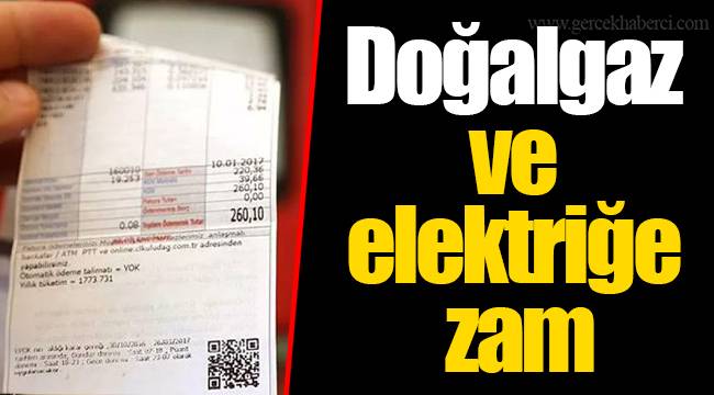 Doğalgaz ve elektriğe zam