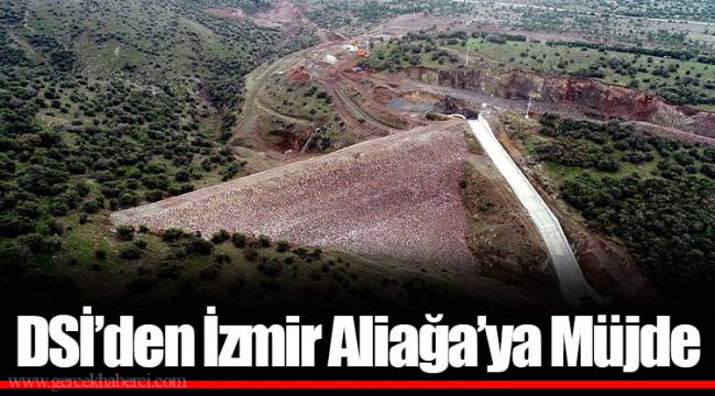 DSİ’den İzmir Aliağa'ya Müjde