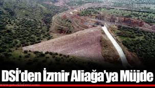 DSİ’den İzmir Aliağa'ya Müjde
