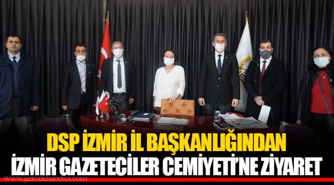 DSP İZMİR İL BAŞKANLIĞINDAN İZMİR GAZETECİLER CEMİYETİ’NE ZİYARET