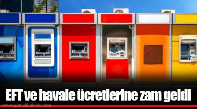 EFT ve havale ücretlerine zam geldi