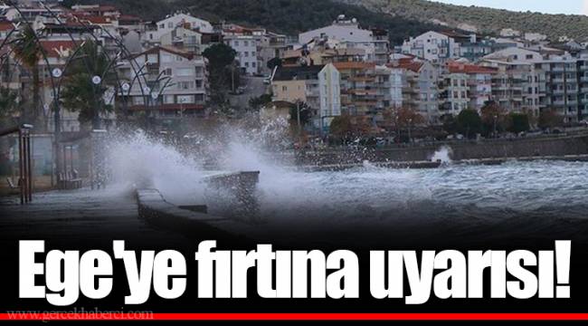 Ege'ye fırtına uyarısı