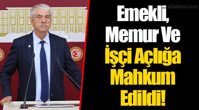 Emekli, Memur Ve İşçi Açlığa Mahkum Edildi!