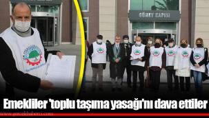 Emekliler 'toplu taşıma yasağı'nı dava ettiler