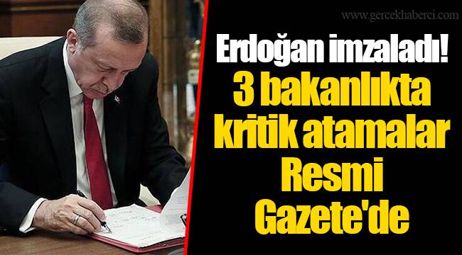 Erdoğan imzaladı! 3 bakanlıkta kritik atamalar Resmi Gazete'de
