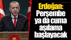Erdoğan: Perşembe ya da cuma aşılama başlayacak