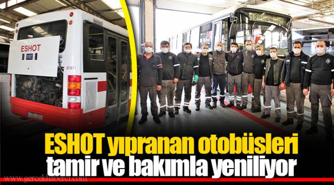 ESHOT yıpranan otobüsleri tamir ve bakımla yeniliyor