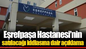 Eşrefpaşa Hastanesi’nin satılacağı iddiasına dair açıklama