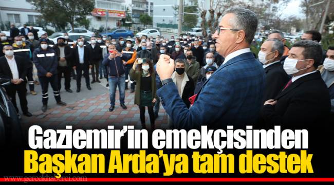 Gaziemir'in emekçisinden Başkan Arda'ya tam destek