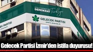 Gelecek Partisi İzmir'den istifa duyurusu!