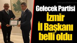 Gelecek Partisi İzmir İl Başkanı belli oldu