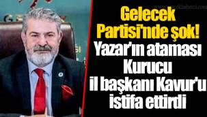 Gelecek Partisi'nde şok! Yazar'ın ataması kurucu il başkanı Kavur'u istifa ettirdi