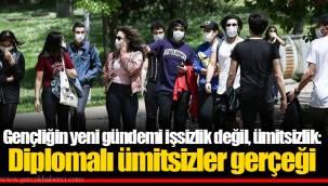 Gençliğin yeni gündemi işsizlik değil, ümitsizlik: Diplomalı ümitsizler gerçeği
