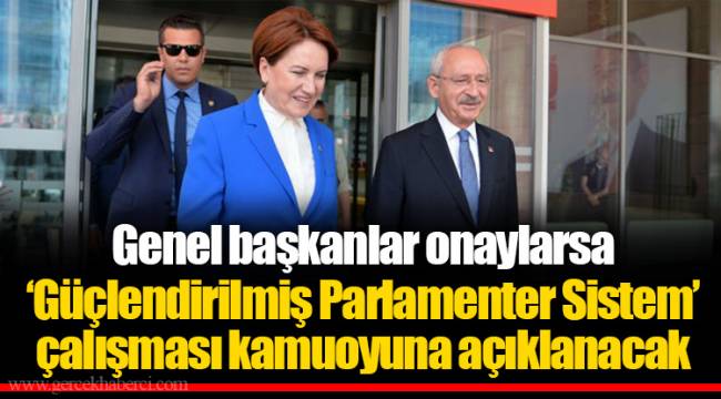 Genel başkanlar onaylarsa ‘Güçlendirilmiş Parlamenter Sistem’ çalışması kamuoyuna açıklanacak