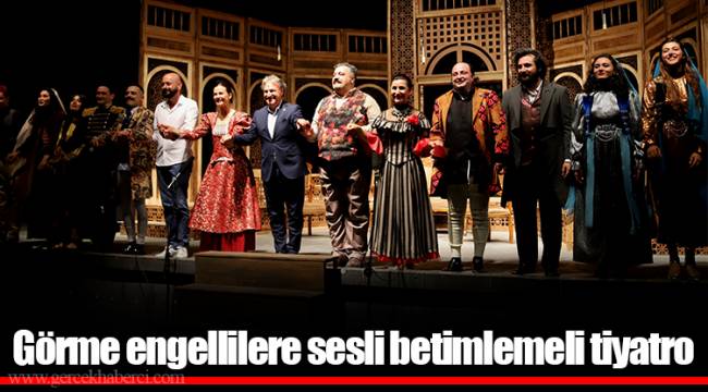 Görme engellilere sesli betimlemeli tiyatro