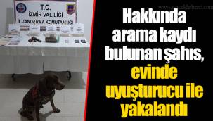 Hakkında arama kaydı bulunan şahıs, evinde uyuşturucu ile yakalandı
