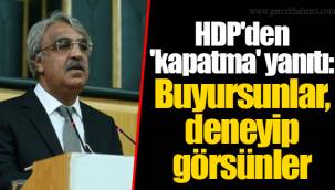 HDP'den 'kapatma' yanıtı: Buyursunlar, deneyip görsünler