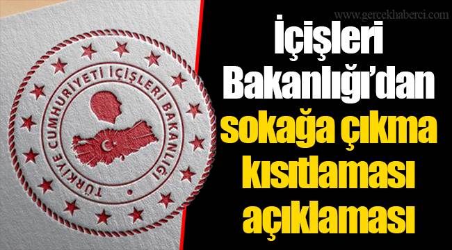 İçişleri Bakanlığı'dan sokağa çıkma kısıtlaması açıklaması