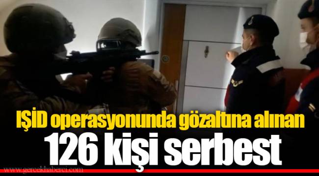 IŞİD operasyonunda gözaltına alınan 126 kişi serbest