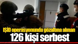 IŞİD operasyonunda gözaltına alınan 126 kişi serbest