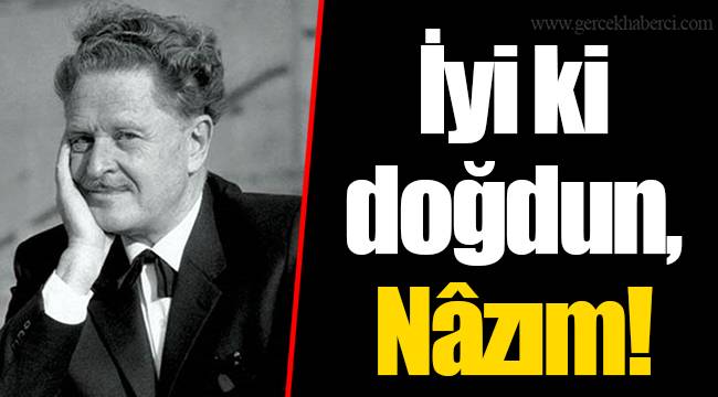 İyi ki doğdun, Nâzım!