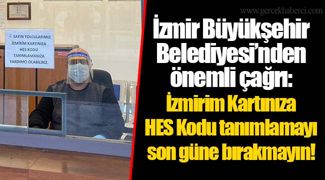 İzmir Büyükşehir Belediyesi’nden önemli çağrı:  İzmirim Kartınıza HES Kodu tanımlamayı son güne bırakmayın!