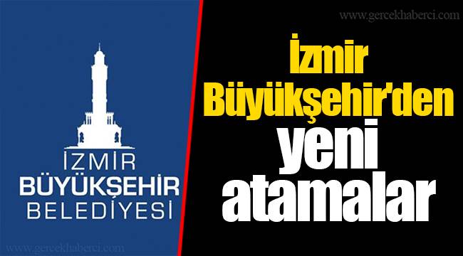 İzmir Büyükşehir'den yeni atamalar
