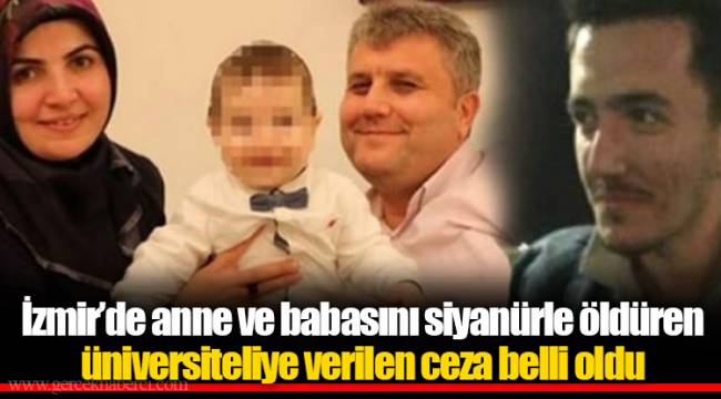 İzmir’de anne ve babasını siyanürle öldüren üniversiteliye verilen ceza belli oldu