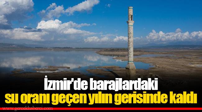 İzmir'de barajlardaki su oranı geçen yılın gerisinde kaldı
