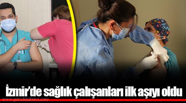 İzmir’de sağlık çalışanları ilk aşıyı oldu