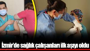 İzmir’de sağlık çalışanları ilk aşıyı oldu