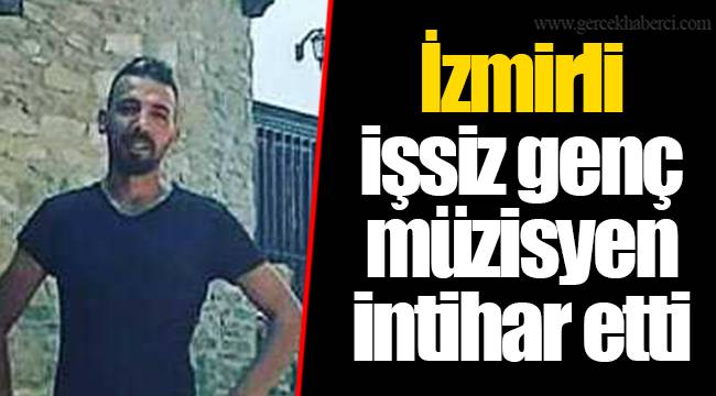İzmirli işsiz genç müzisyen intihar etti