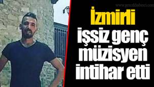 İzmirli işsiz genç müzisyen intihar etti