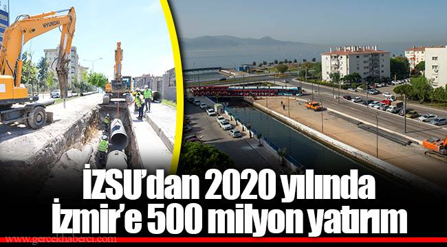 İZSU’dan 2020 yılında İzmir’e 500 milyon yatırım
