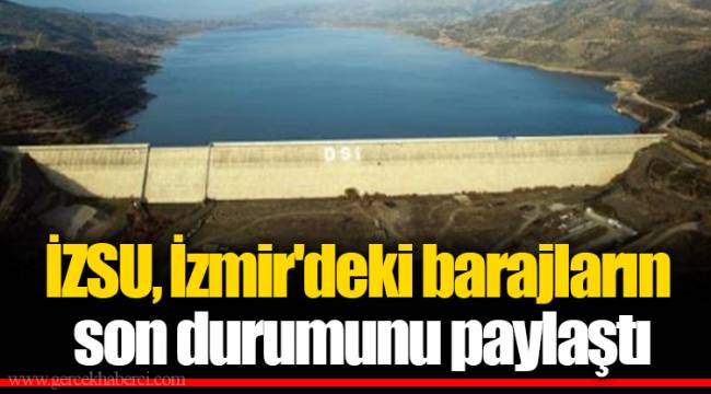İZSU İzmir'deki barajların son durumunu paylaştı