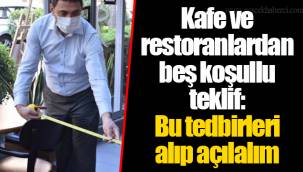 Kafe ve restoranlardan beş koşullu teklif: Bu tedbirleri alıp açılalım