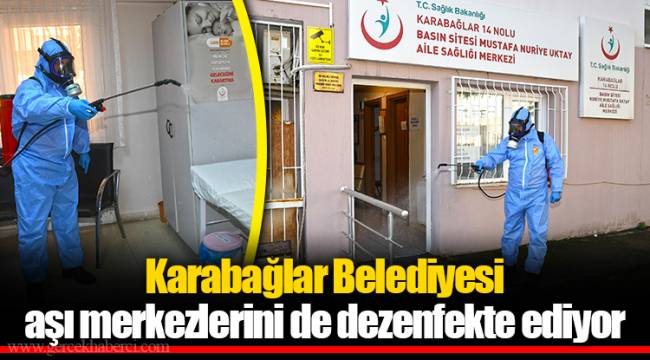 Karabağlar Belediyesi aşı merkezlerini de dezenfekte ediyor