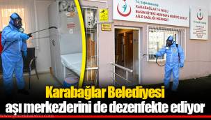 Karabağlar Belediyesi aşı merkezlerini de dezenfekte ediyor