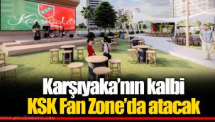 Karşıyaka’nın kalbi KSK Fan Zone’da atacak