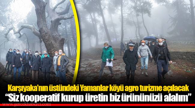 Karşıyaka’nın üstündeki Yamanlar köyü agro turizme açılacak