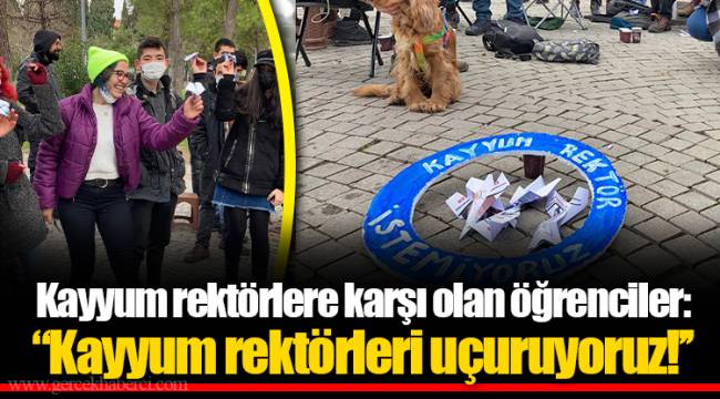Kayyum rektörlere karşı olan öğrenciler: “Kayyum rektörleri uçuruyoruz!’’