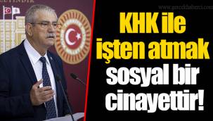 KHK ile işten atmak sosyal bir cinayettir!