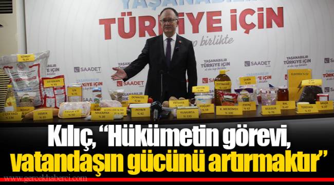 Kılıç, "Hükümetin görevi, vatandaşın gücünü artırmaktır"