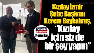 Kızılay İzmir Şube Başkanı Kerem Baykalmış, “Kızılay için siz de bir şey yapın”